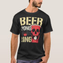 Search for beer pong tshirts Alcohol
