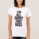 Search for all about that bass tshirts Funny