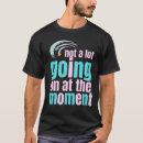 Search for not lot going on moment tshirts Funny