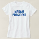 Search for madam president tshirts Political