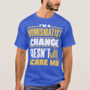 Search for numismatic tshirts Funny
