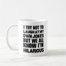 Search for i laugh mugs Hilarious