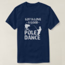 Search for pole dancing tshirts Funny