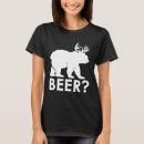 Search for bear hunting tshirts Beer