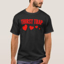 Search for thirst tshirts Trap