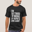 Search for arm candy tshirts Wife