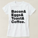 Search for bacon and eggs tshirts Foodie