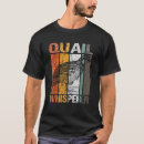 Search for quail tshirts Whisperer