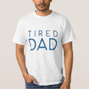 Search for tired dad tshirts Father