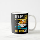 Search for pelican coffee mugs Motivational