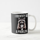 Search for raccoon coffee mugs Sarcastic
