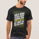 Search for gold mine tshirts Pick