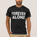 Search for forever alone tshirts Meme