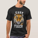 Search for easy tiger tshirts Saying