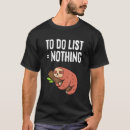 Search for to do list nothing tshirts Sloth