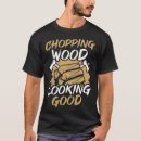 Search for chopping wood tshirts Woodworker