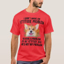 Search for attitude problem tshirts Dog