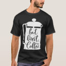 Search for french press tshirts Caffeine