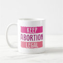 Search for abortion mugs Keep abortion legal