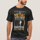 Search for metal detecting tshirts Mess