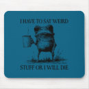 Search for frog sayings mousepads Weird stuff