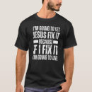 Search for fix it jesus tshirts Going
