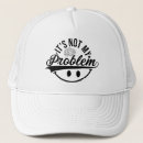 Search for problem hats Not my problem
