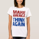 Search for make america think again tshirts Election