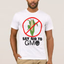 Search for genetically modified organism tshirts Say no to gmo