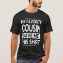 Search for favorite cousin tshirts This