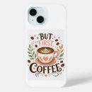 Search for cute coffee iphone cases But first coffee