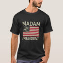 Search for madam president tshirts Democrat