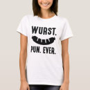 Search for wurst tshirts Pun