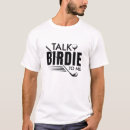 Search for birdie tshirts Talk birdie to me