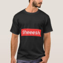 Search for sheesh tshirts Meme