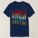 Search for djembe tshirts Drumming