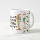 Search for mama needs coffee mugs Funny