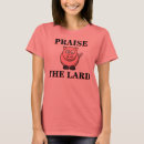 Search for praise the lard tshirts Meat