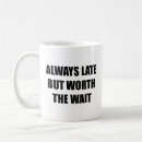 Search for always late mugs Funny