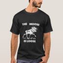 Search for moose is loose tshirts Wildlife