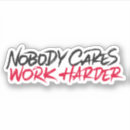 Search for nobody cares stickers Work harder