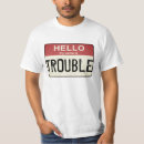 Search for hello my name is tshirts Trouble