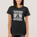 Search for plastering tshirts Stuccoer