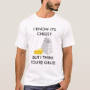 Search for cheesy tshirts Humour