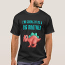 Search for going to be big brother tshirts Dinosaur