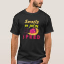 Search for snail tshirts Just