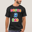 Search for anti drugs tshirts Bad