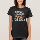 Search for sushi womens tshirts Vinegared