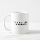 Search for the future is female mugs Feminism