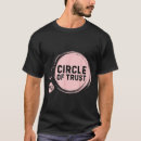 Search for circle of trust tshirts Quotes